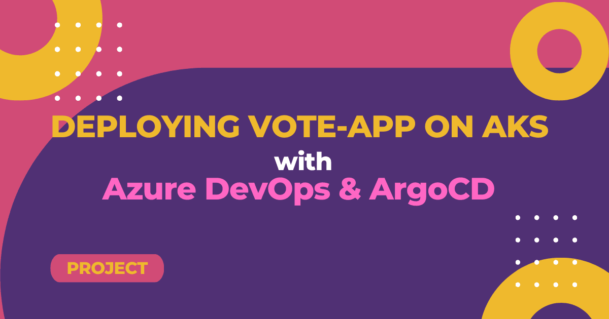 Deploying Vote-App on Azure Kubernetes Service with DevOps and ArgoCD